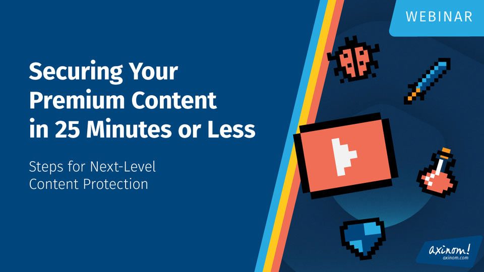 Webinar: Securing Premium Content in 25 minutes or less